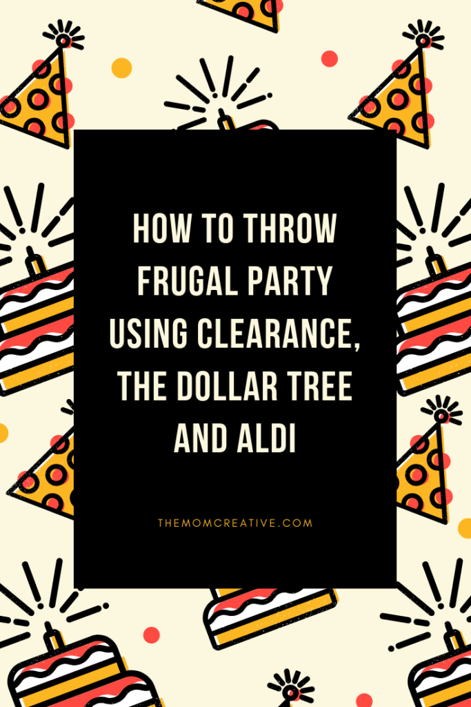 How to throw a party using clearance, The Dollar Tree & Aldi